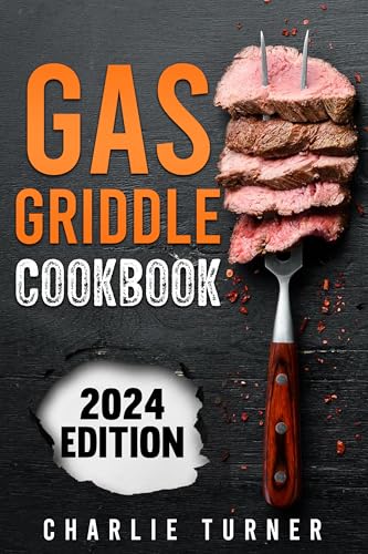 Gas Griddle Cookbook: Master Easy and Flavorful Recipes to Elevate Your Grilling and Wow Every Time