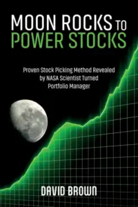 Moon Rocks to Power Stocks: Proven Stock Picking Method Revealed by NASA Scientist Turned Portfolio Manager
