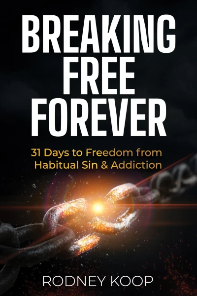Breaking Free Forever: 31 Days to Freedom from Habitual Sin & Addiction