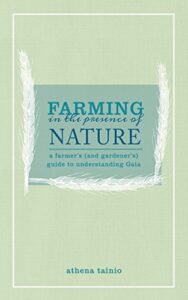 Farming in the Presence of Nature: A Farmer’s (and Gardener’s) Guide to Understanding Gaia